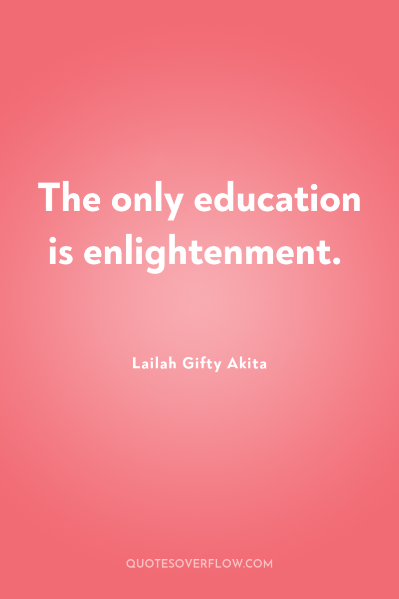 The only education is enlightenment. 