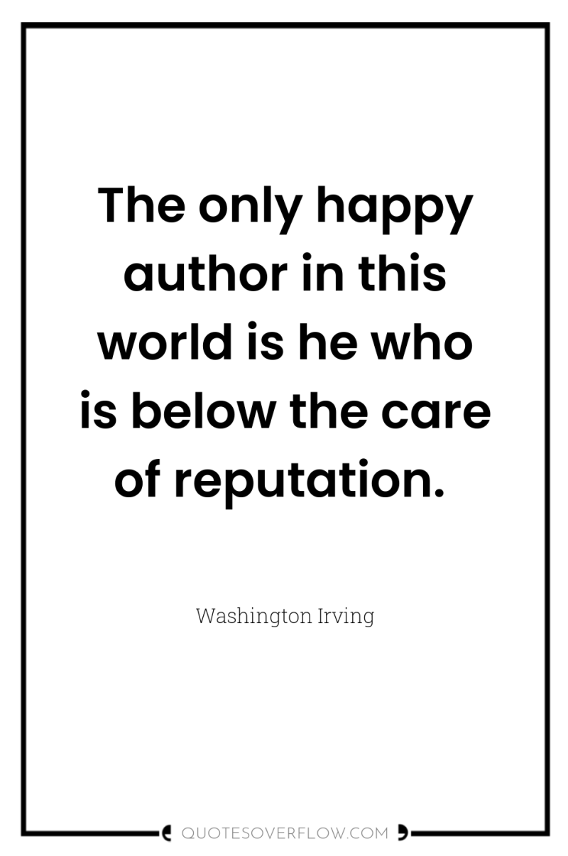 The only happy author in this world is he who...