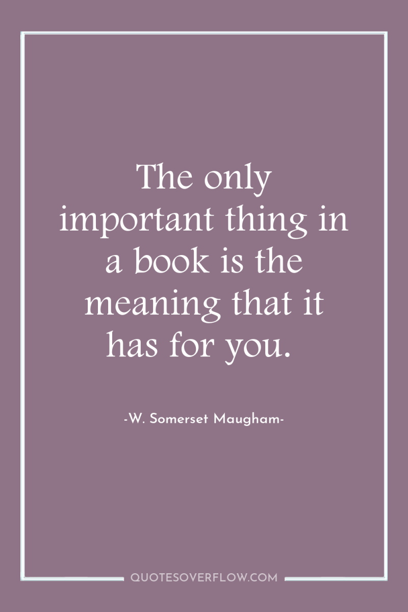 The only important thing in a book is the meaning...