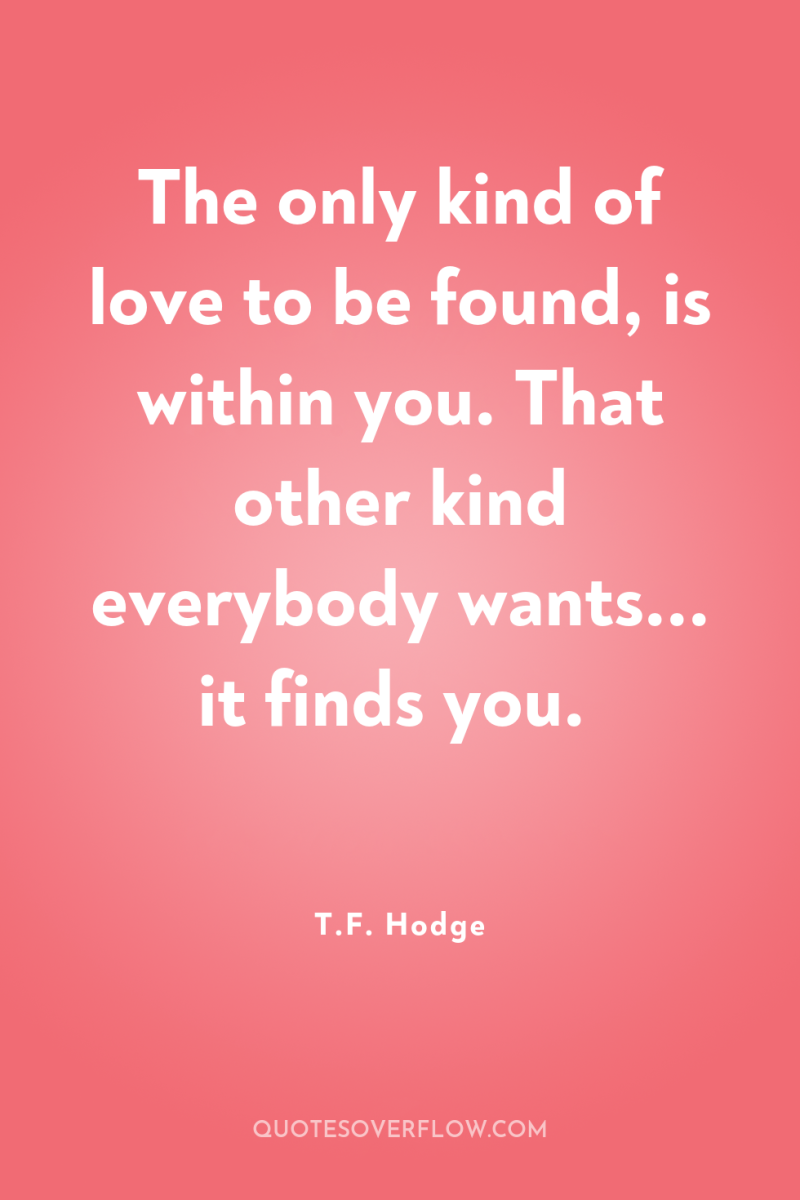 The only kind of love to be found, is within...