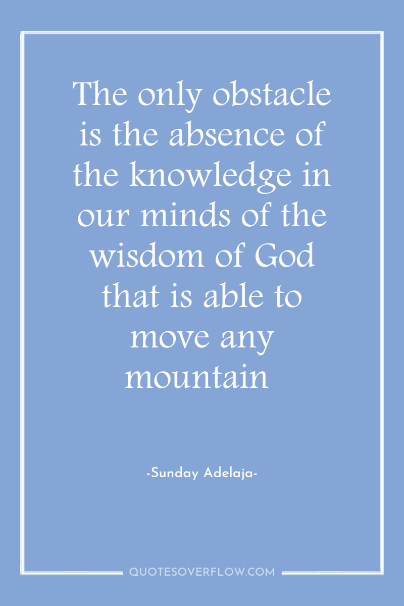 The only obstacle is the absence of the knowledge in...