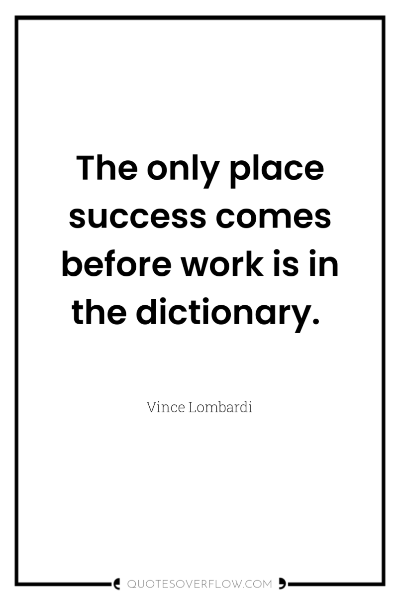 The only place success comes before work is in the...