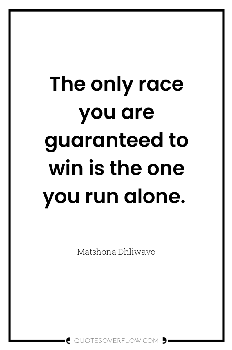 The only race you are guaranteed to win is the...