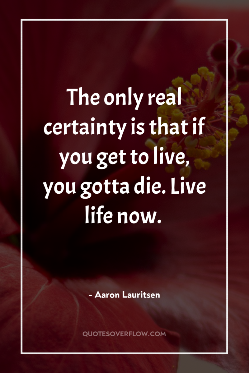The only real certainty is that if you get to...
