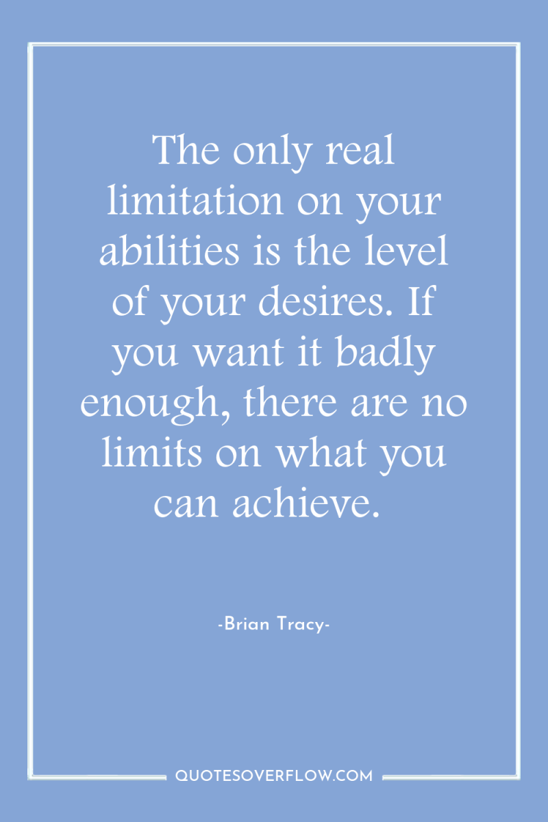 The only real limitation on your abilities is the level...