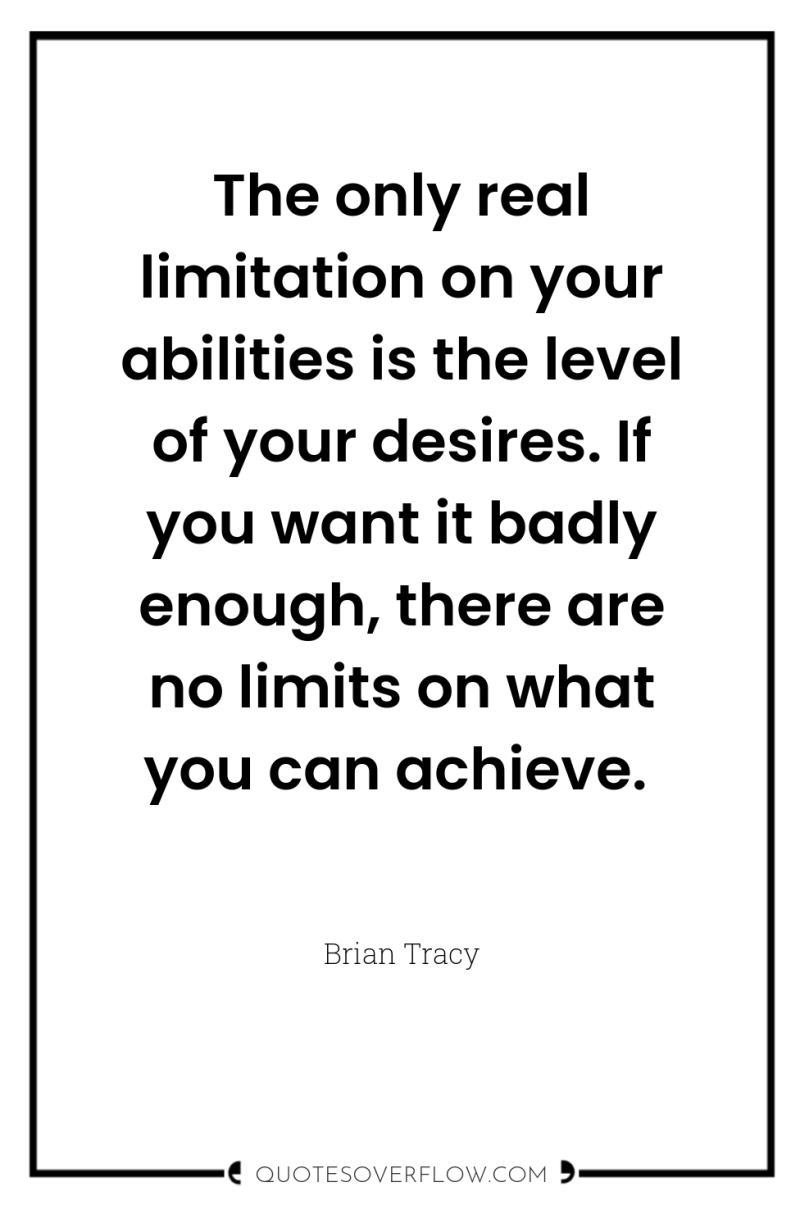 The only real limitation on your abilities is the level...