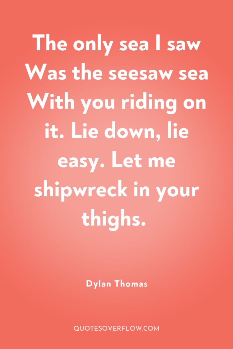 The only sea I saw Was the seesaw sea With...