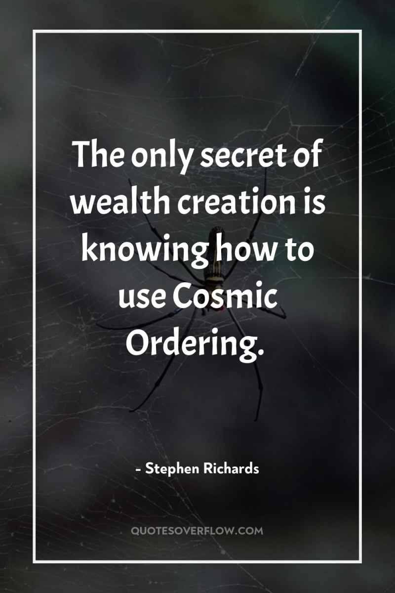 The only secret of wealth creation is knowing how to...