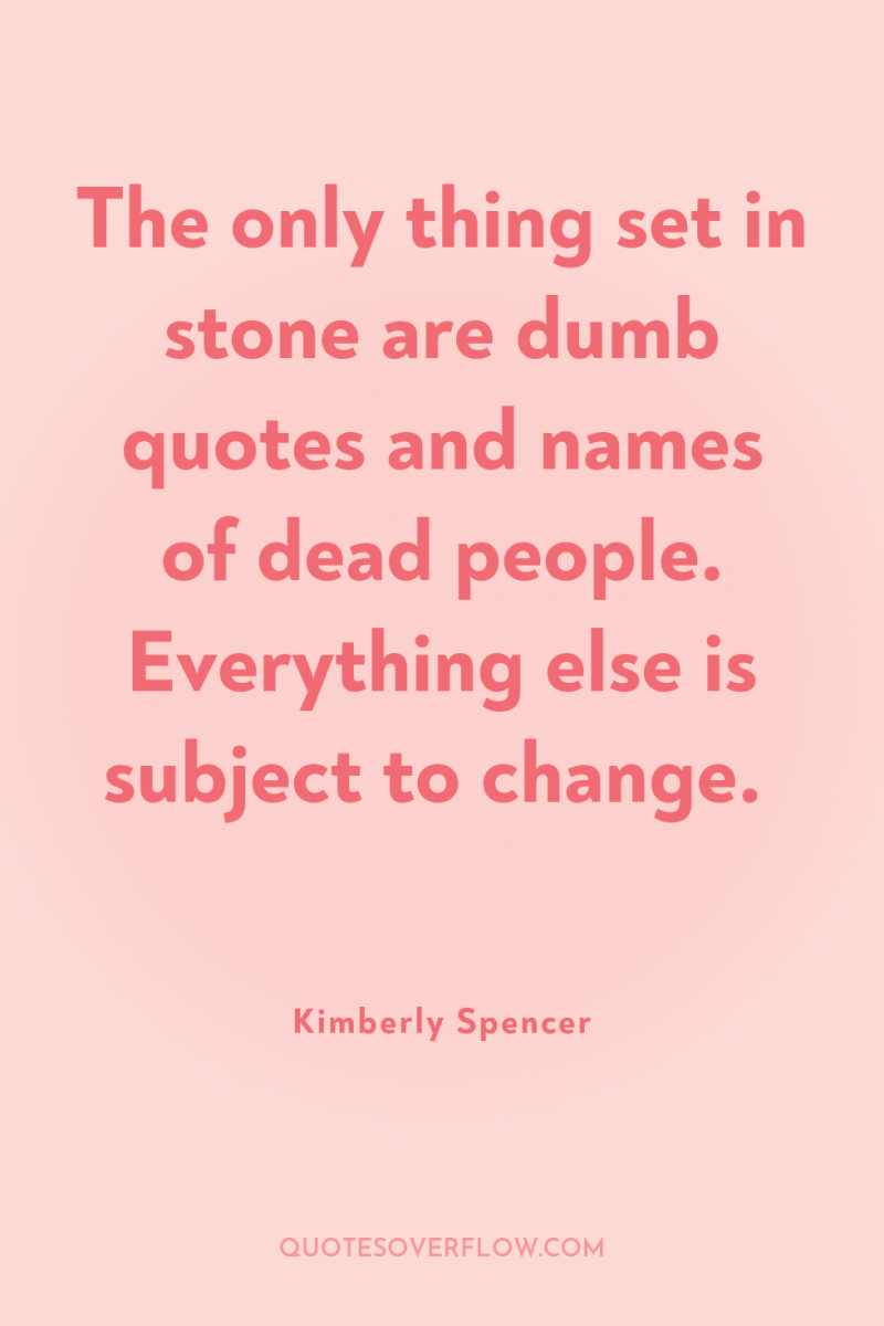 The only thing set in stone are dumb quotes and...