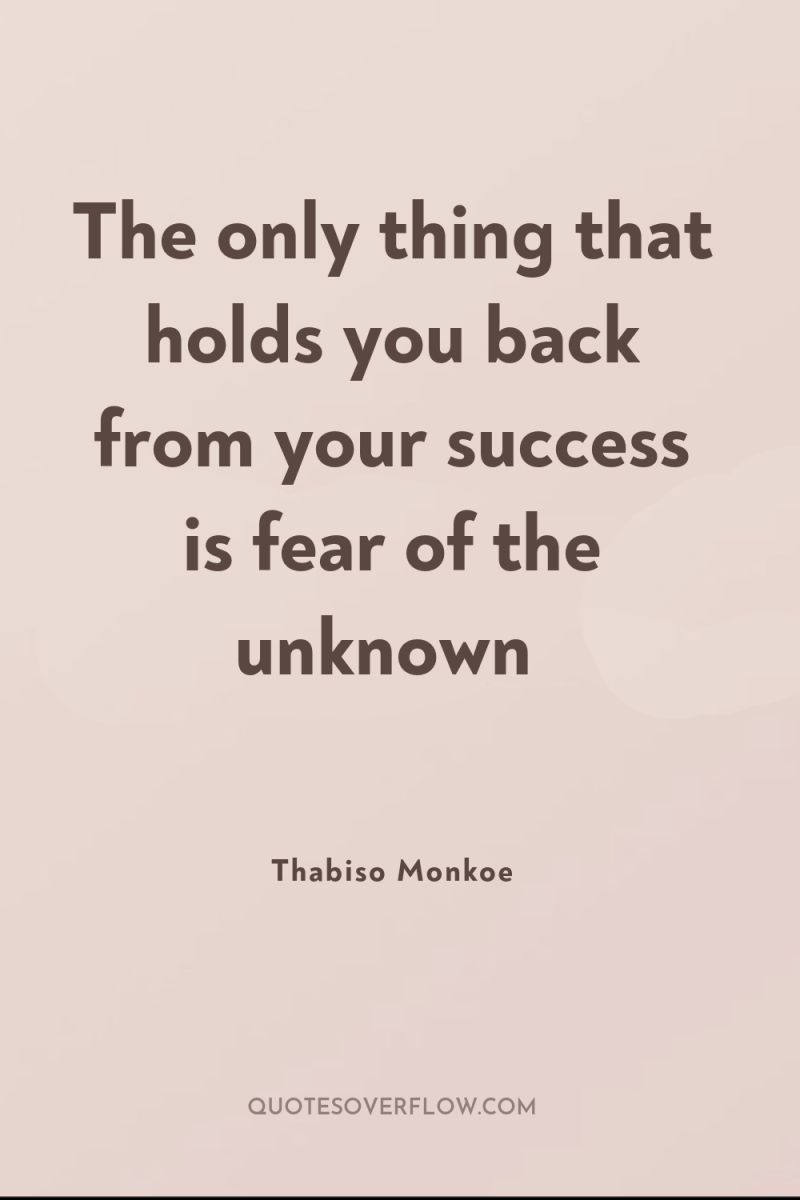 The only thing that holds you back from your success...