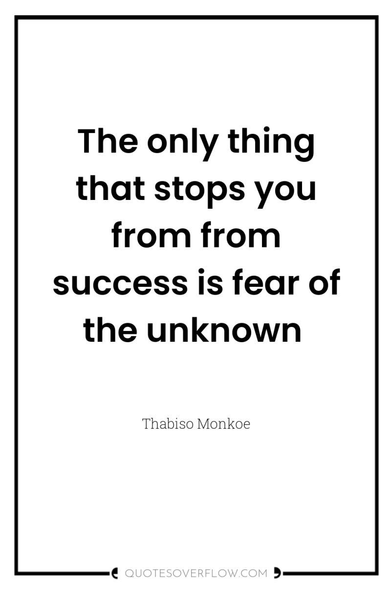 The only thing that stops you from from success is...