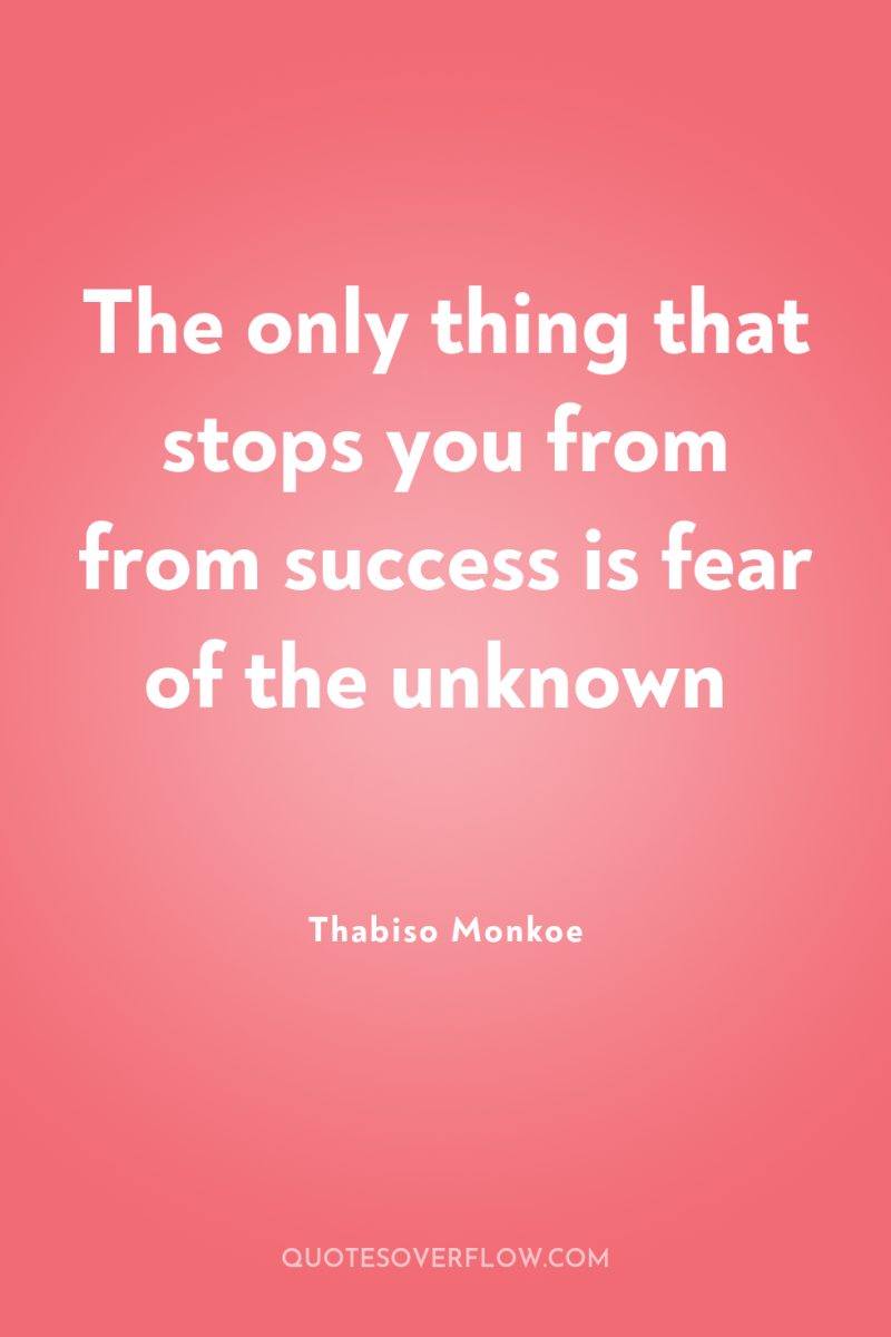 The only thing that stops you from from success is...