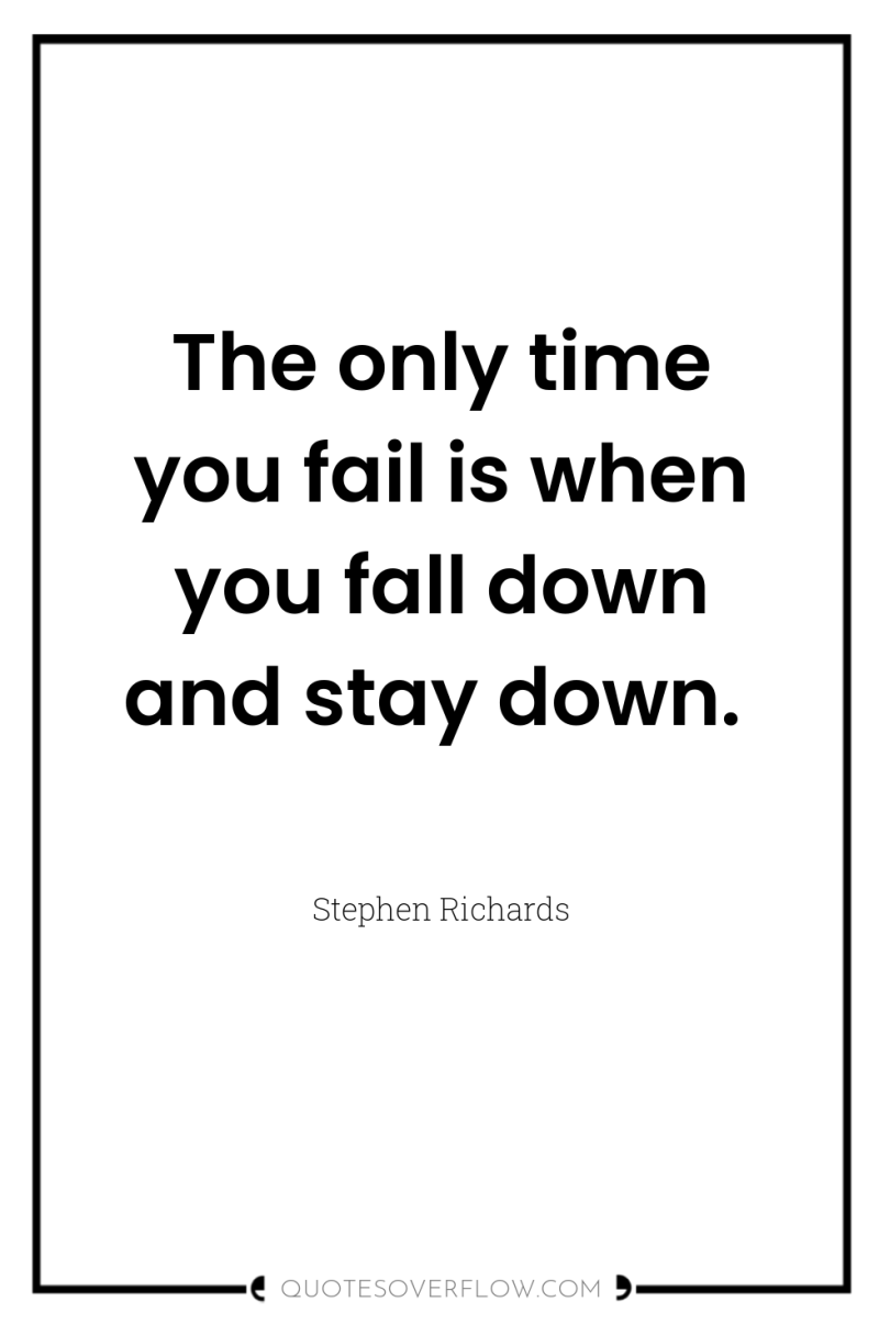 The only time you fail is when you fall down...