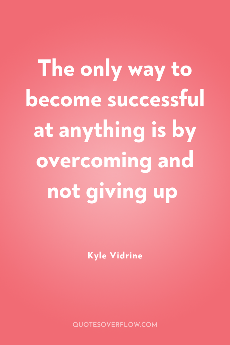 The only way to become successful at anything is by...