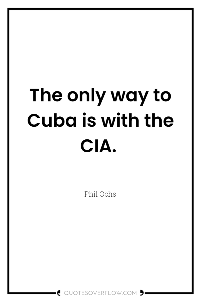 The only way to Cuba is with the CIA. 