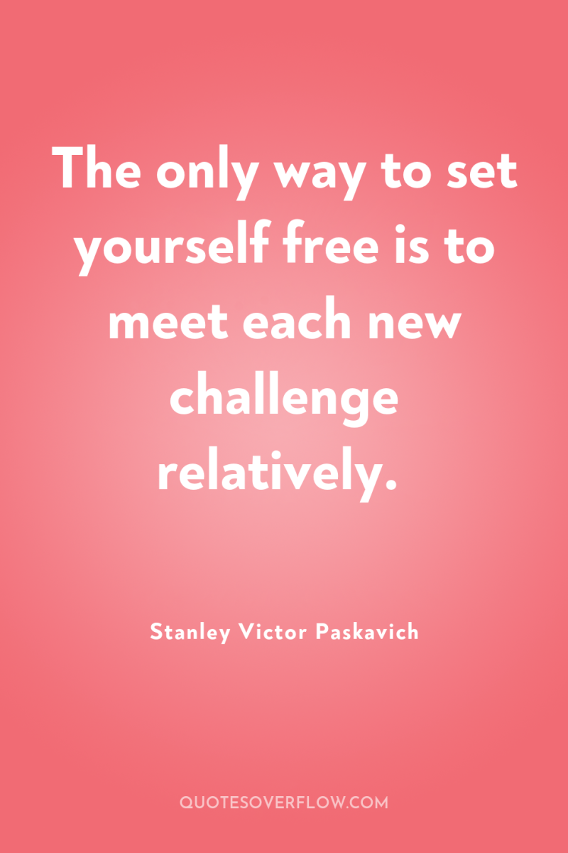 The only way to set yourself free is to meet...