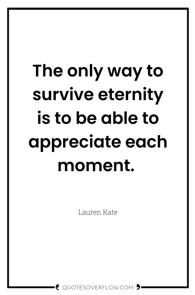The only way to survive eternity is to be able...