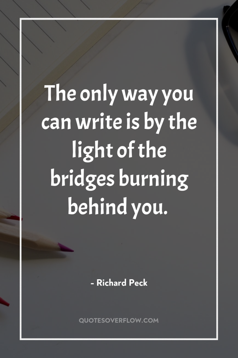 The only way you can write is by the light...