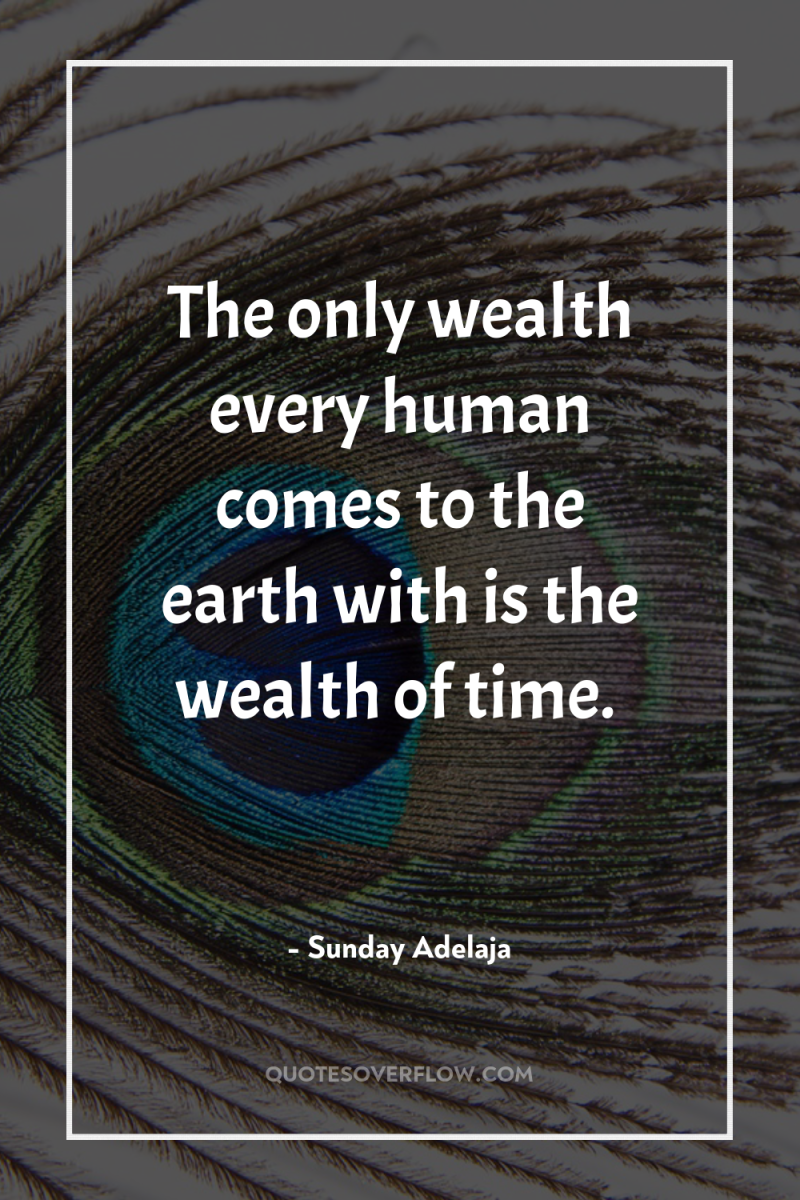 The only wealth every human comes to the earth with...