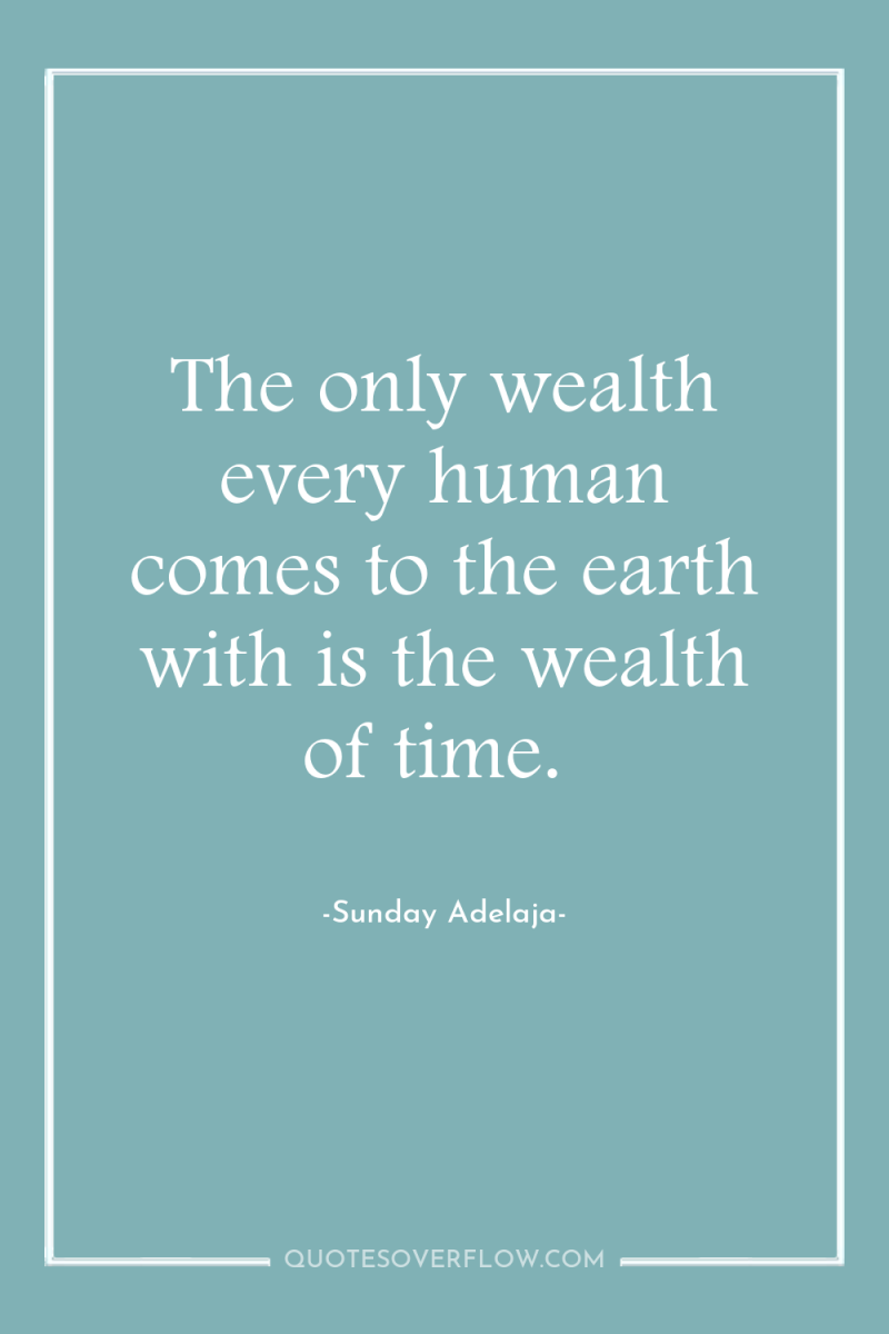The only wealth every human comes to the earth with...