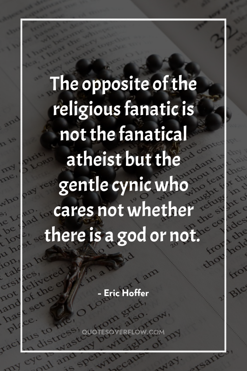 The opposite of the religious fanatic is not the fanatical...