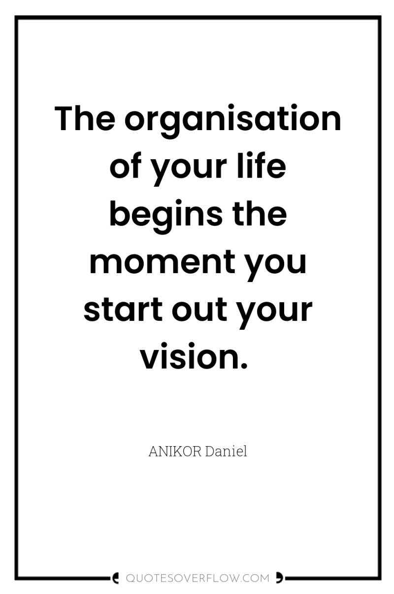 The organisation of your life begins the moment you start...