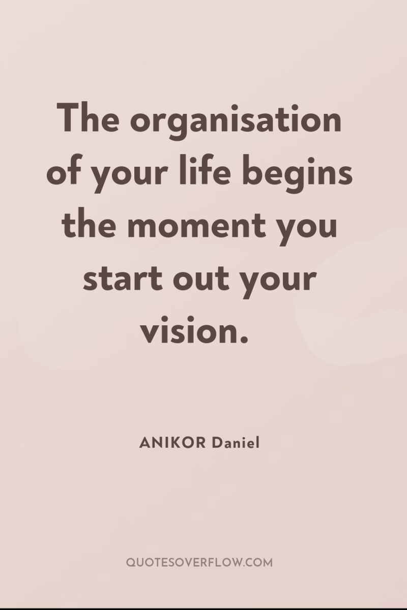 The organisation of your life begins the moment you start...