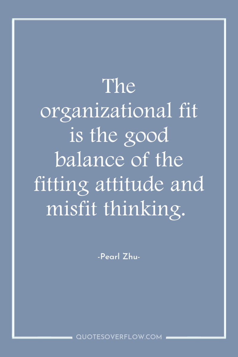 The organizational fit is the good balance of the fitting...