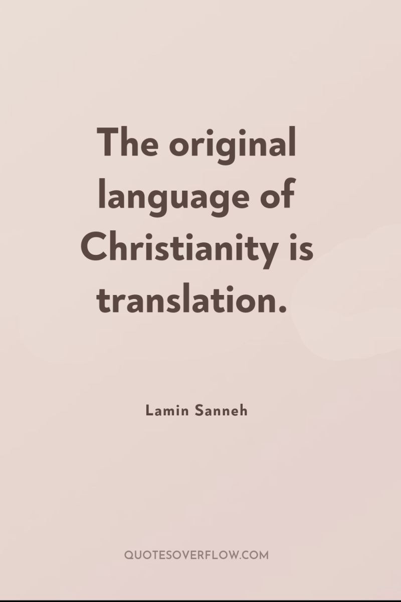 The original language of Christianity is translation. 