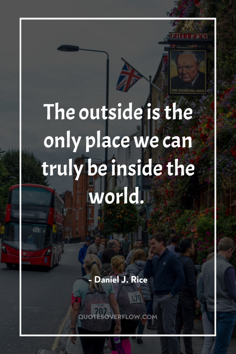 The outside is the only place we can truly be...