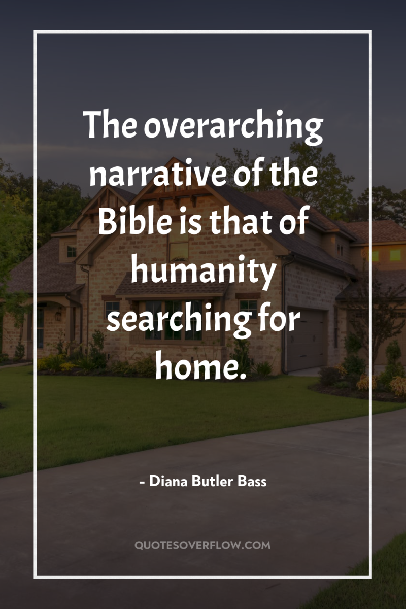 The overarching narrative of the Bible is that of humanity...