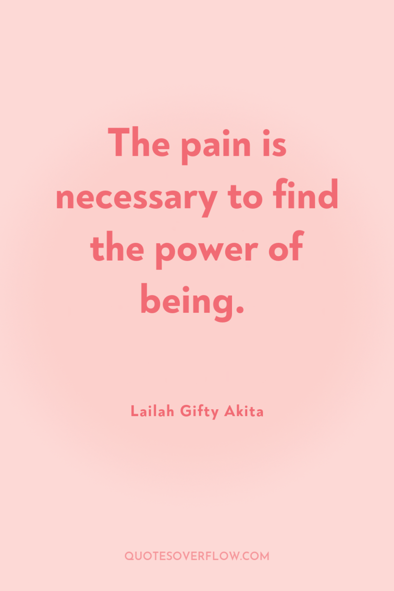 The pain is necessary to find the power of being. 
