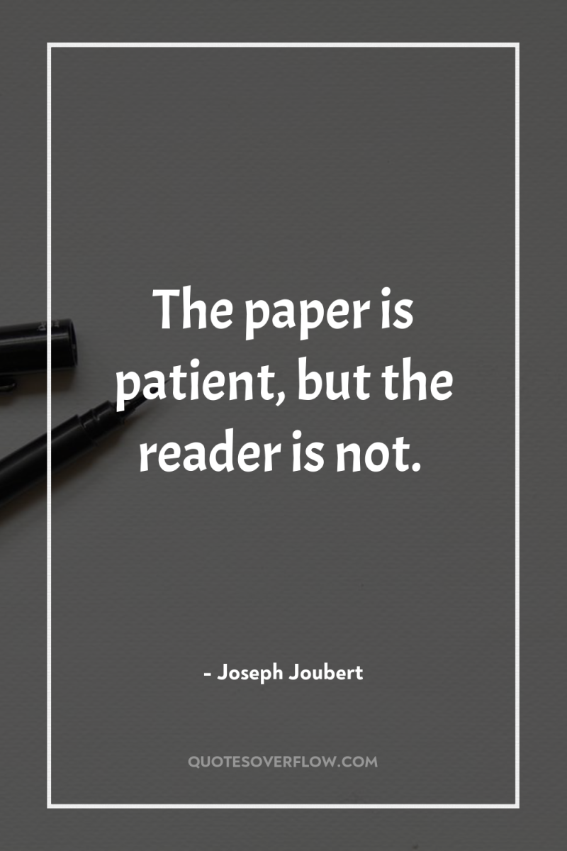 The paper is patient, but the reader is not. 
