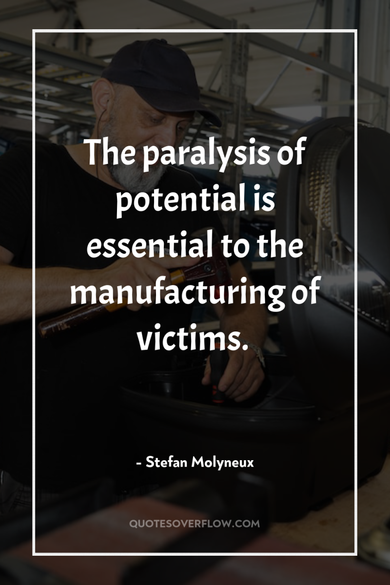 The paralysis of potential is essential to the manufacturing of...