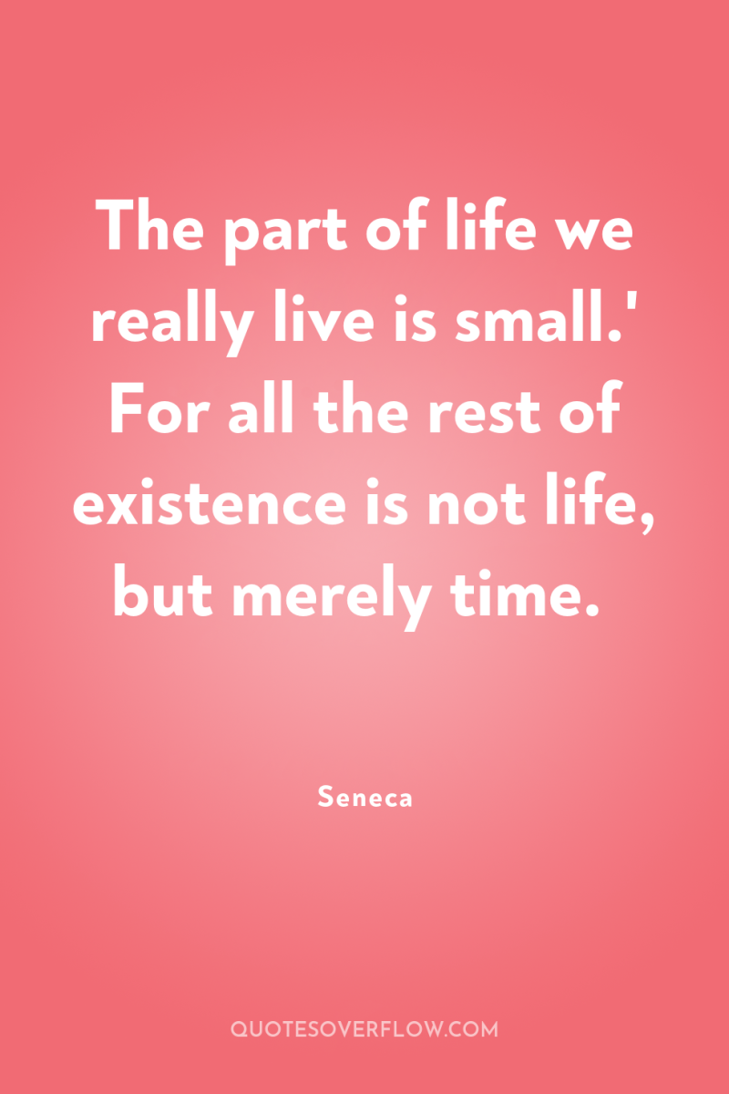 The part of life we really live is small.' For...