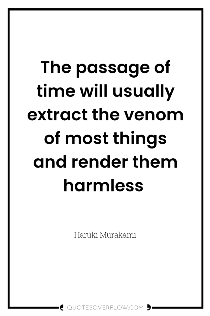 The passage of time will usually extract the venom of...