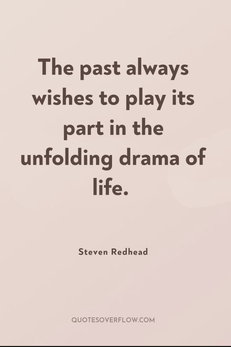 The past always wishes to play its part in the...