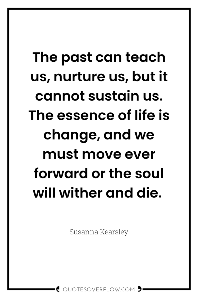 The past can teach us, nurture us, but it cannot...