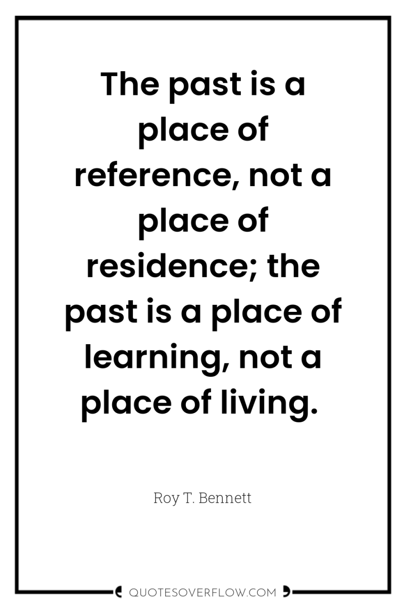 The past is a place of reference, not a place...