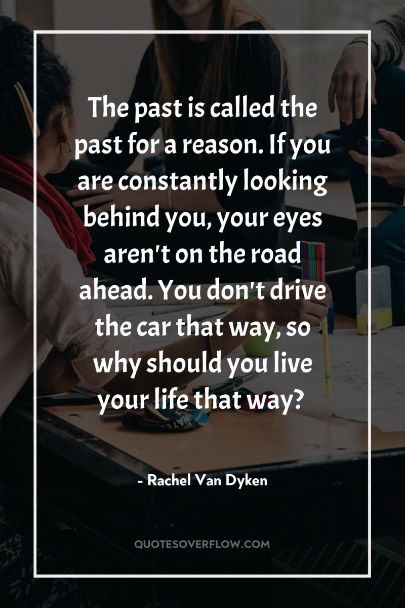 The past is called the past for a reason. If...
