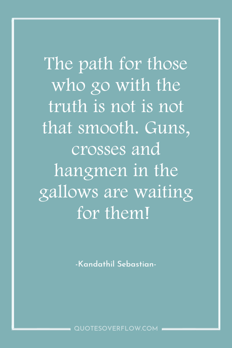 The path for those who go with the truth is...