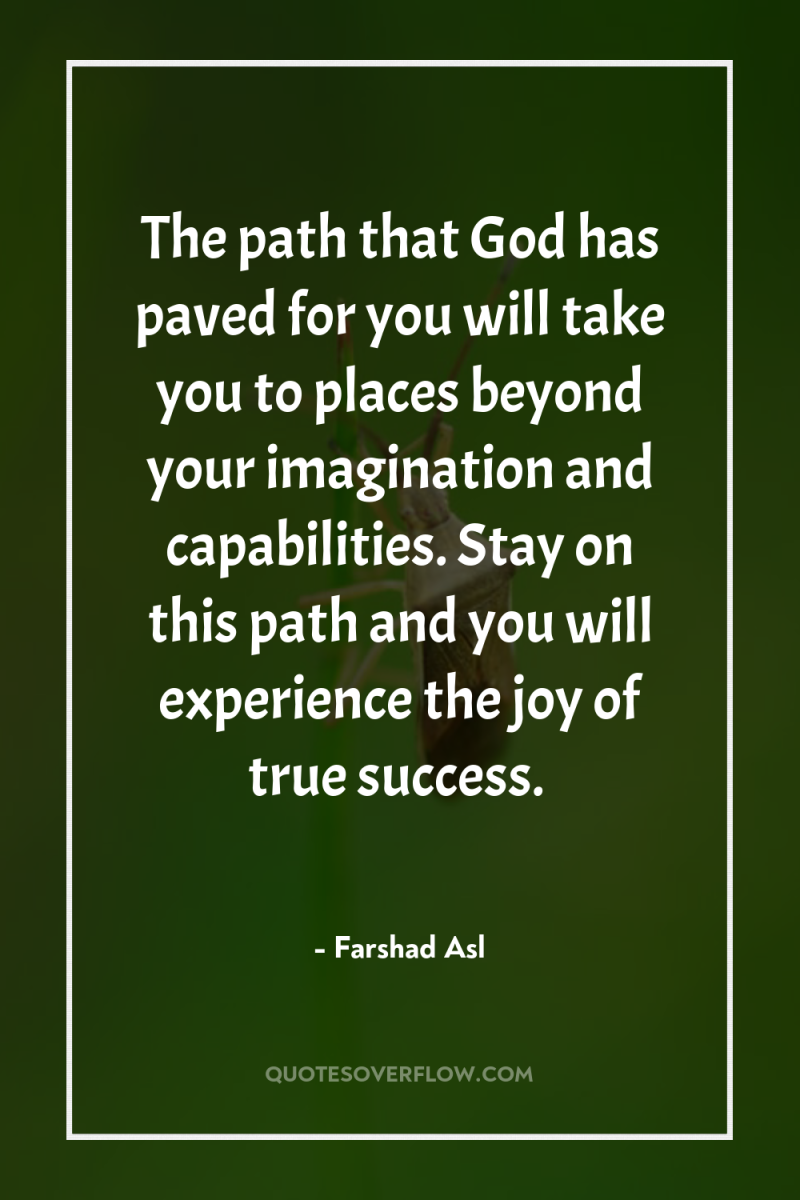 The path that God has paved for you will take...