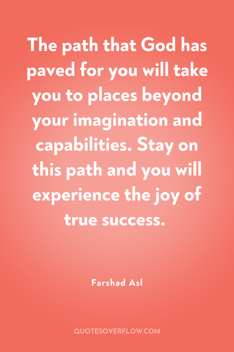 The path that God has paved for you will take...