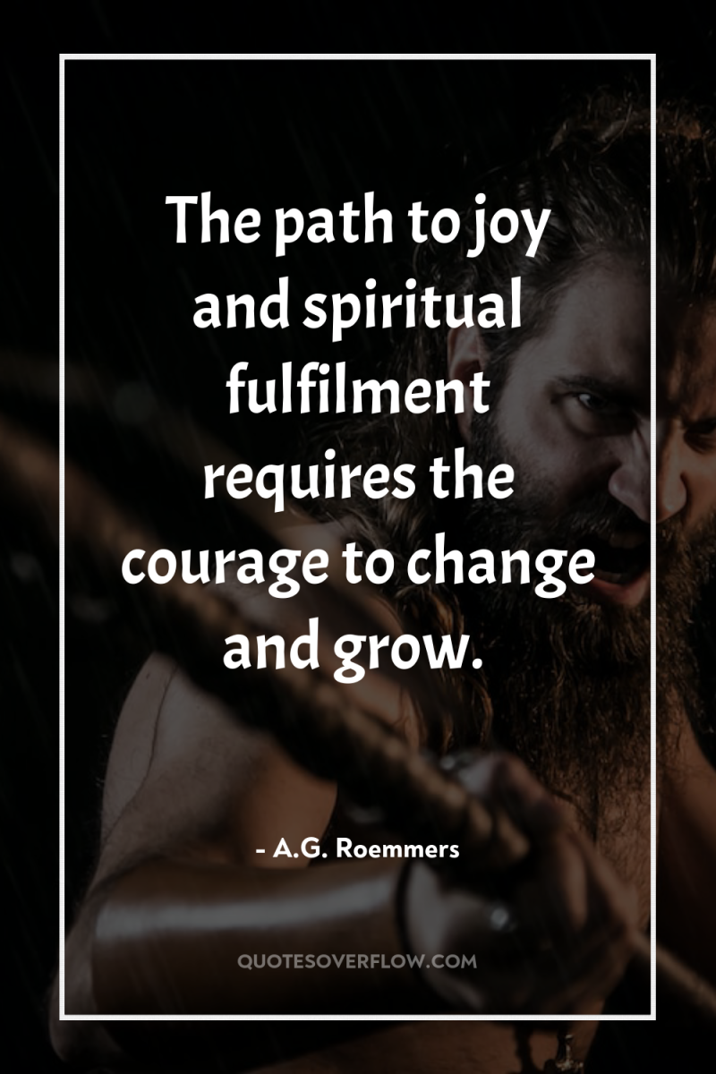 The path to joy and spiritual fulfilment requires the courage...