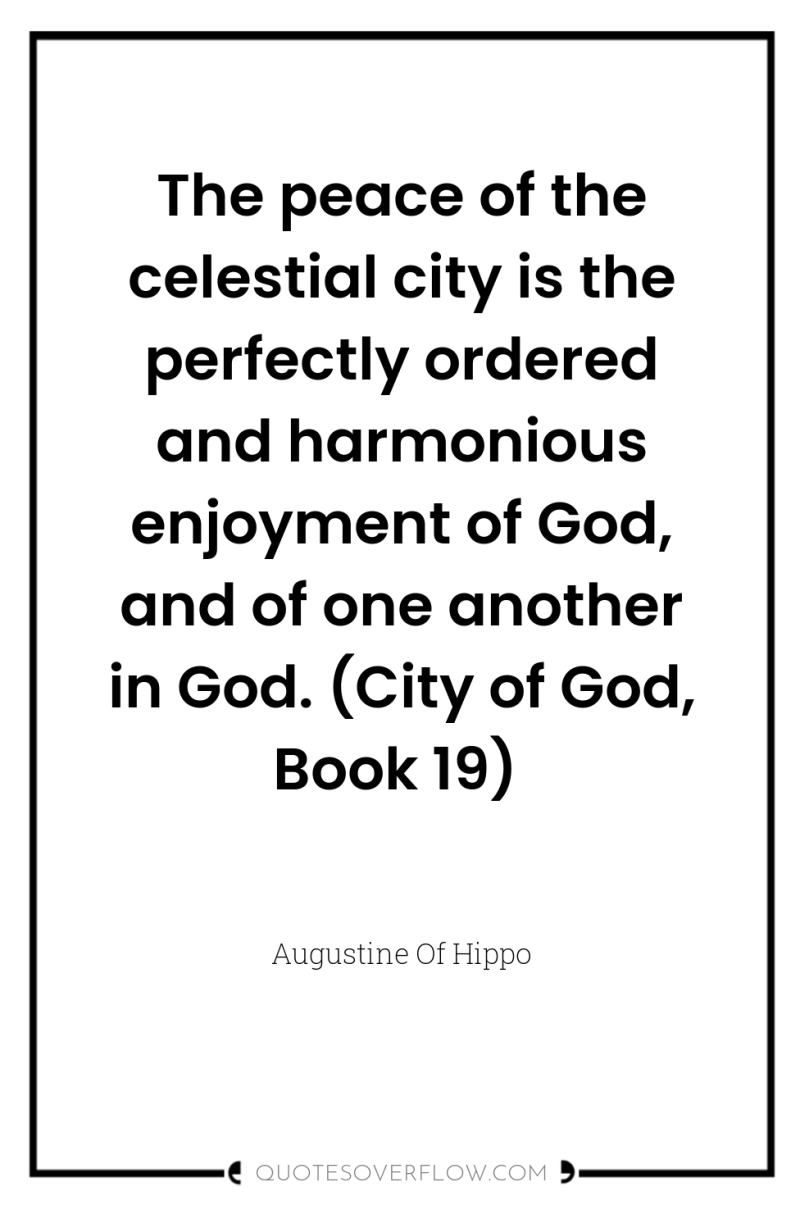 The peace of the celestial city is the perfectly ordered...