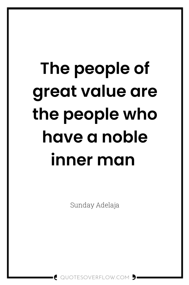 The people of great value are the people who have...