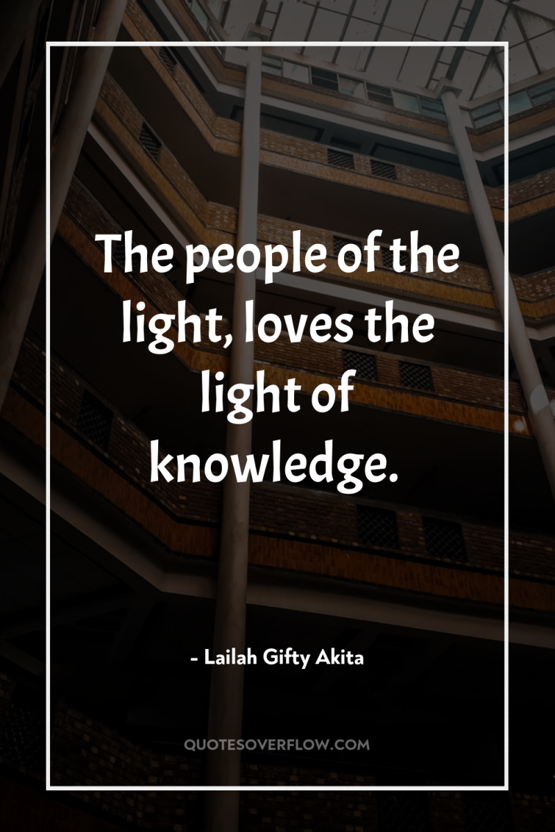 The people of the light, loves the light of knowledge. 
