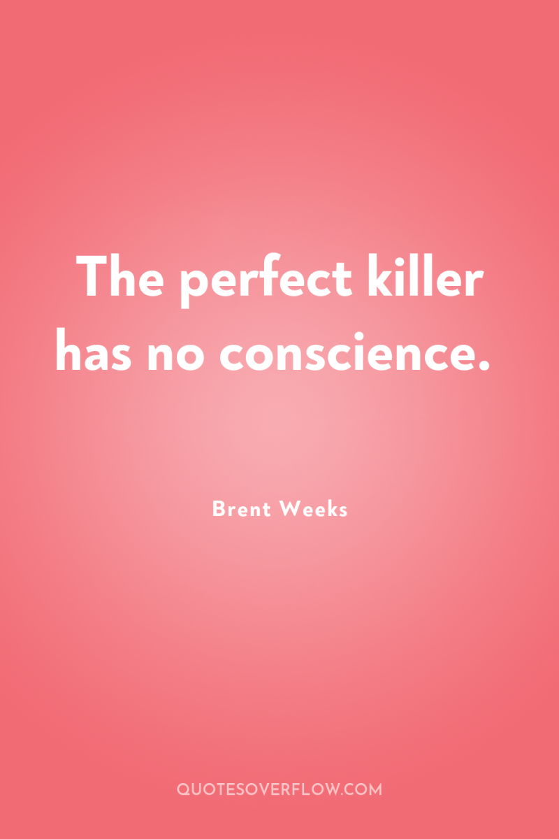 The perfect killer has no conscience. 