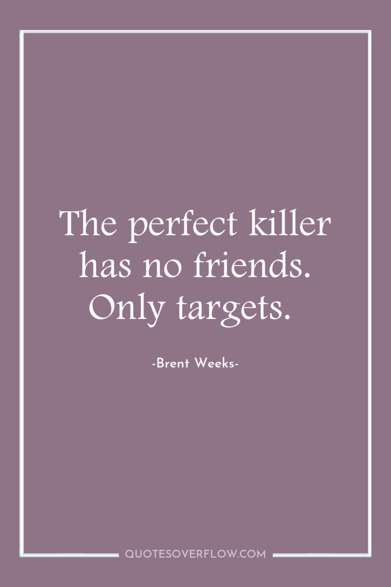 The perfect killer has no friends. Only targets. 