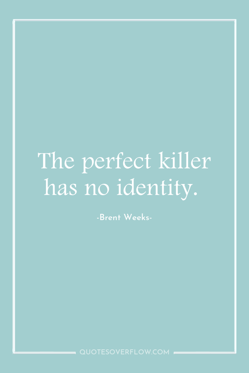 The perfect killer has no identity. 